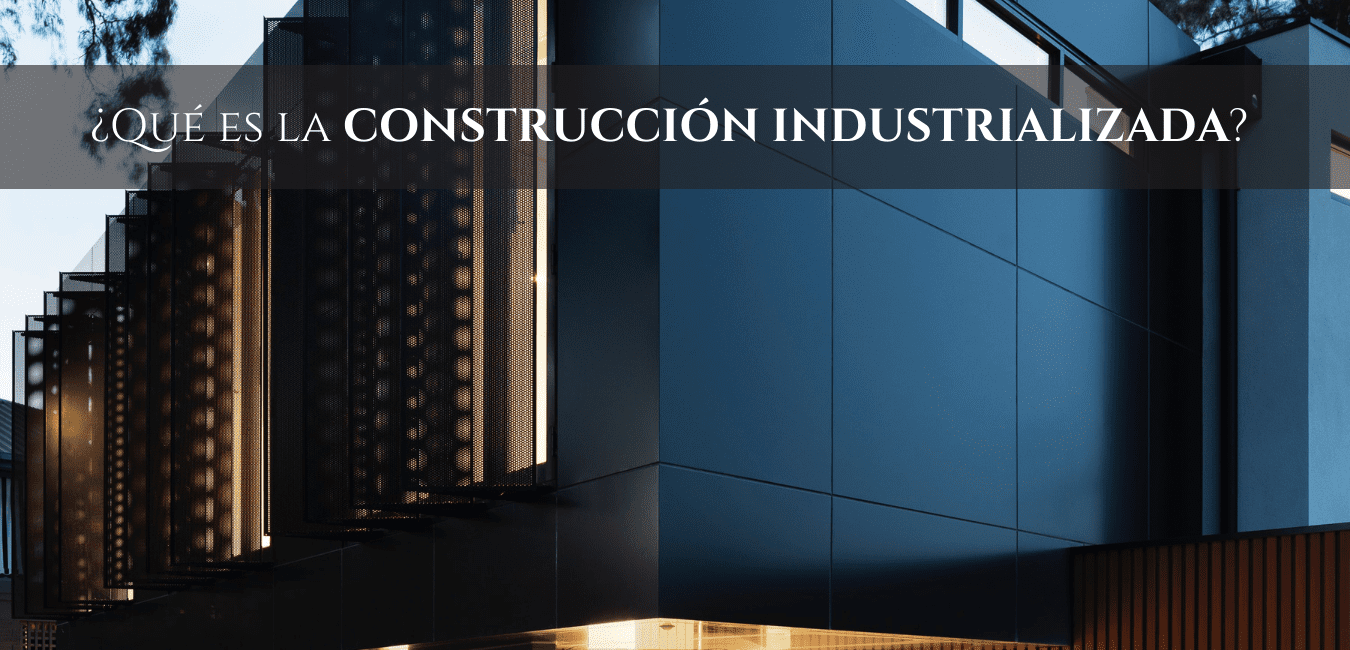 ¿Qué es la construcción industrializada?